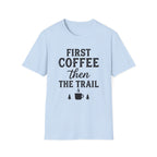 First Coffee then the Trail T-Shirt