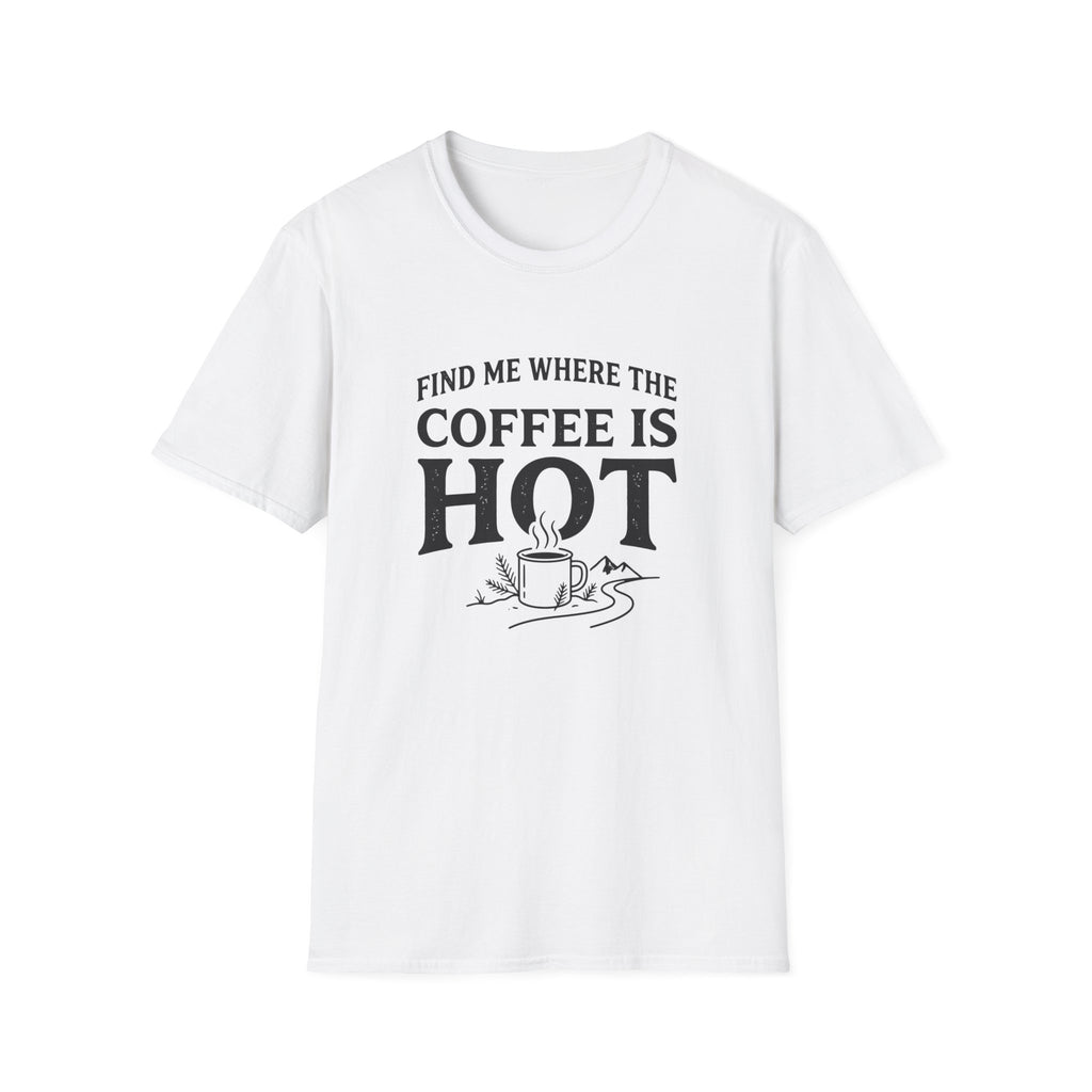 Find Me Where the Coffee is Hot T‑Shirt
