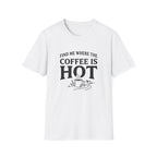 Find Me Where the Coffee is Hot T‑Shirt