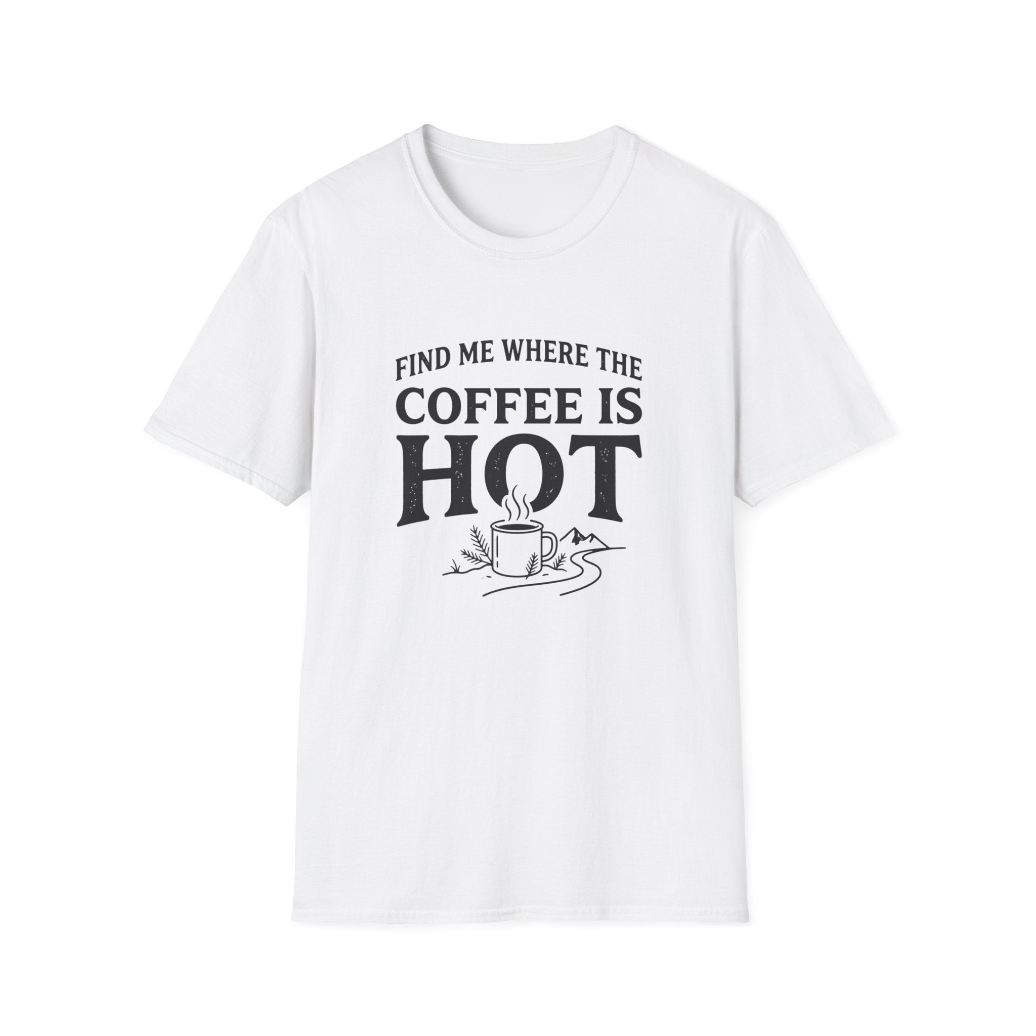Find Me Where the Coffee is Hot T‑Shirt