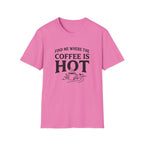 Find Me Where the Coffee is Hot T‑Shirt