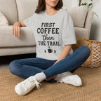 First Coffee then the Trail T-Shirt
