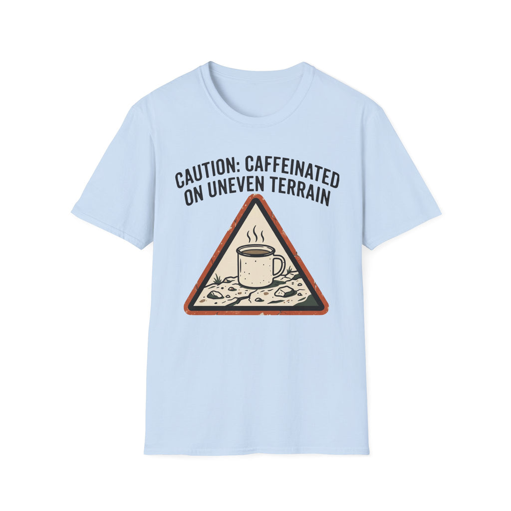Caution: Caffeinated on Uneven Terrain T-Shirt