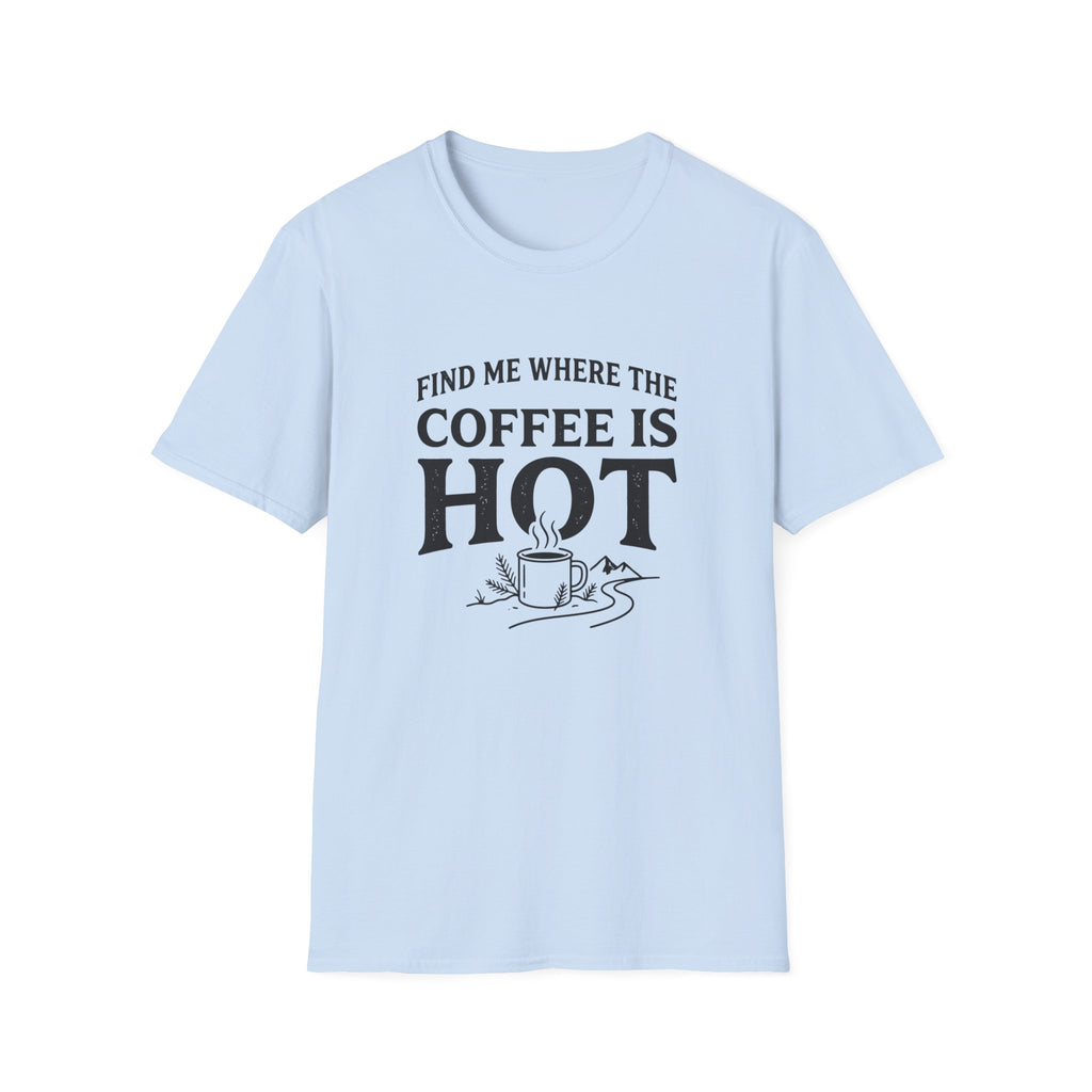 Find Me Where the Coffee is Hot T‑Shirt