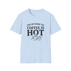 Find Me Where the Coffee is Hot T‑Shirt