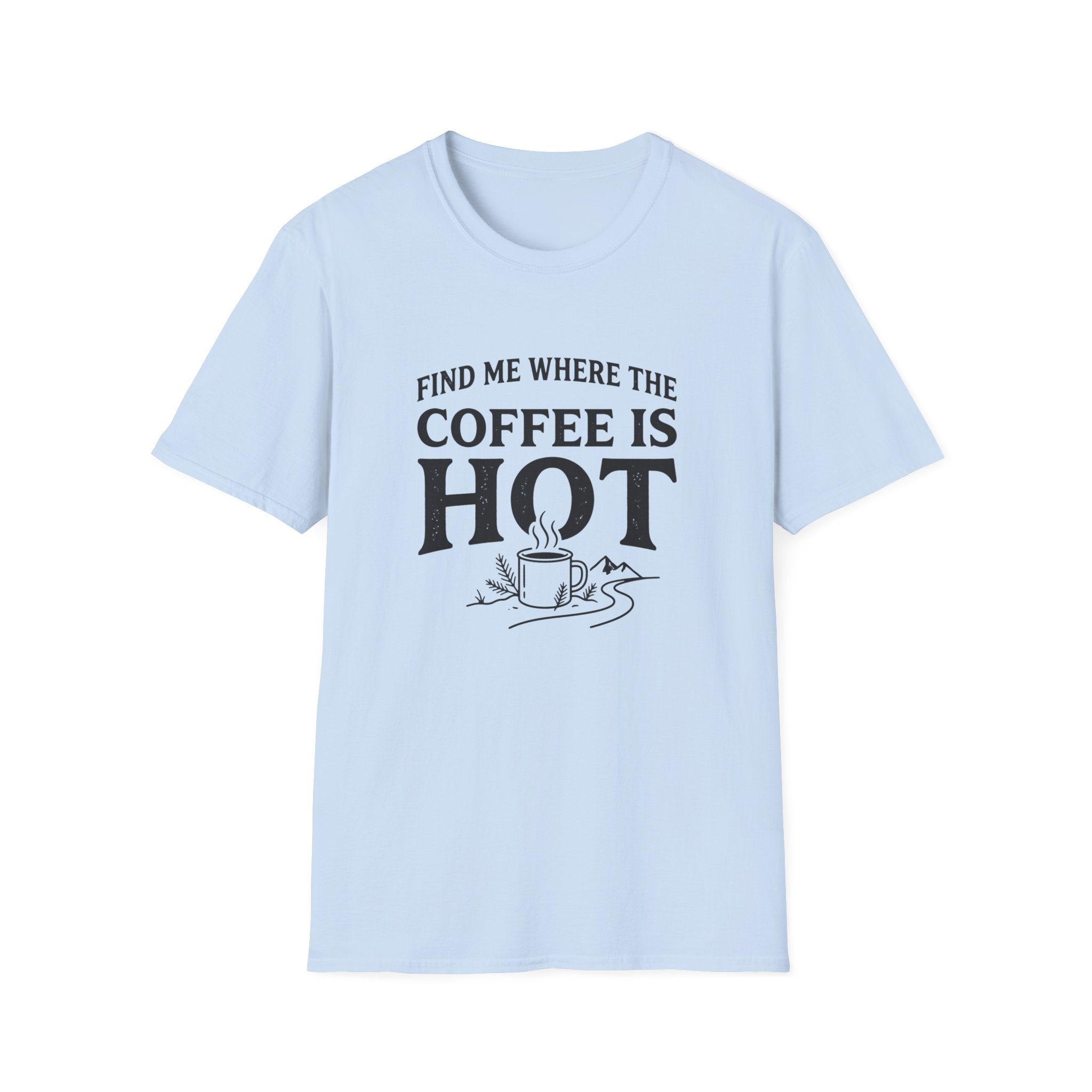 Find Me Where the Coffee is Hot T‑Shirt