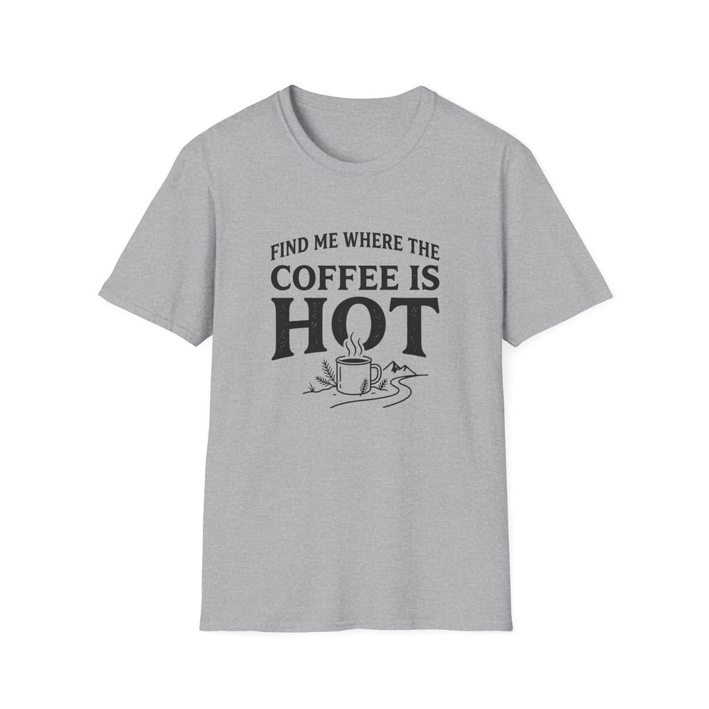 Find Me Where the Coffee is Hot T‑Shirt
