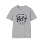 Find Me Where the Coffee is Hot T‑Shirt