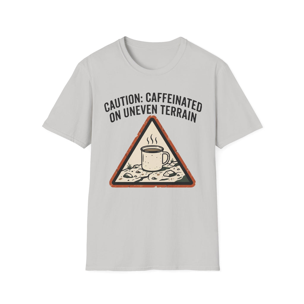 Caution: Caffeinated on Uneven Terrain T-Shirt