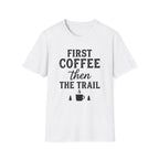 First Coffee then the Trail T-Shirt
