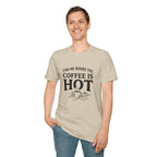Find Me Where the Coffee is Hot T‑Shirt