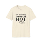 Find Me Where the Coffee is Hot T‑Shirt