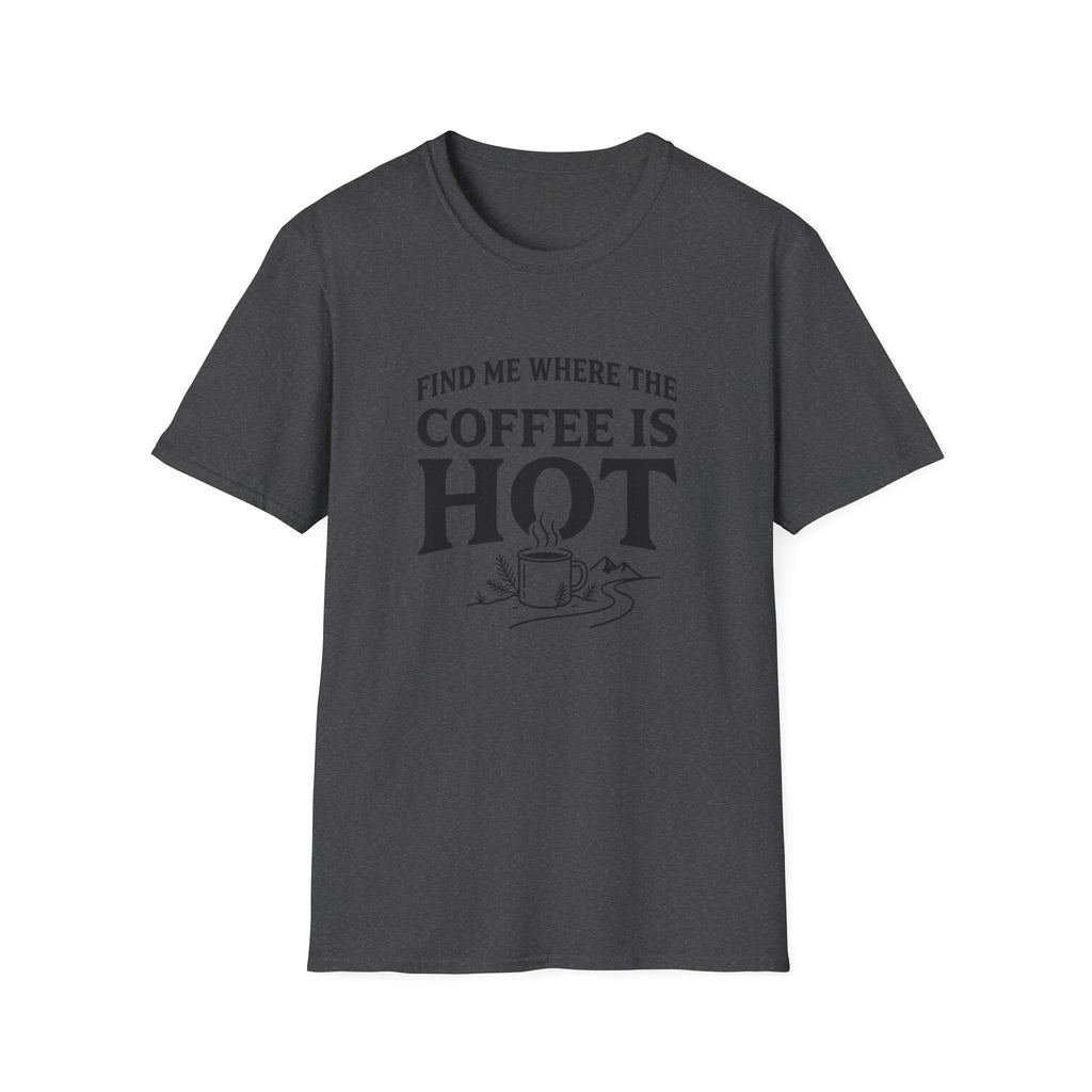 Find Me Where the Coffee is Hot T‑Shirt