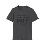Find Me Where the Coffee is Hot T‑Shirt