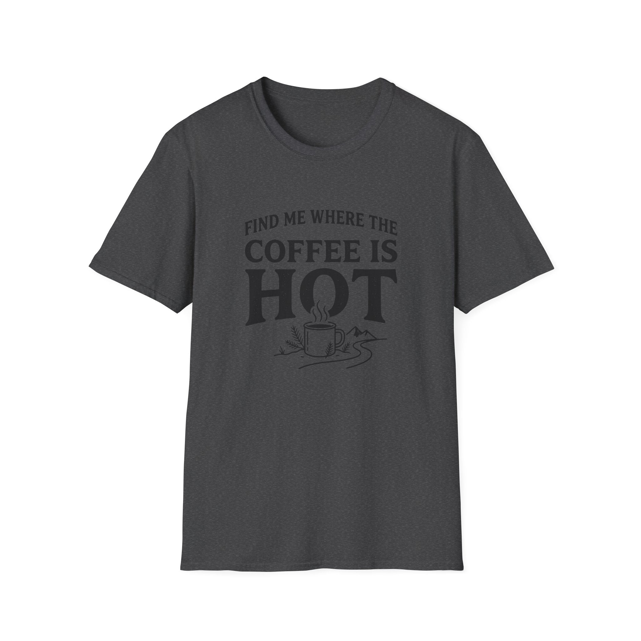 Find Me Where the Coffee is Hot T‑Shirt